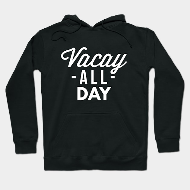 Vacay all day Hoodie by tshirtexpress